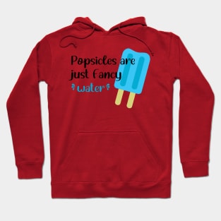 Popsicles Are Just Fancy Water Hoodie